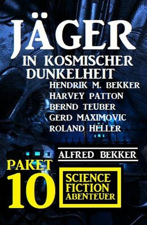 Jäger in kosmischer Dunkelheit: Paket 10 Science Fiction Abenteuer (eBook, ePUB)