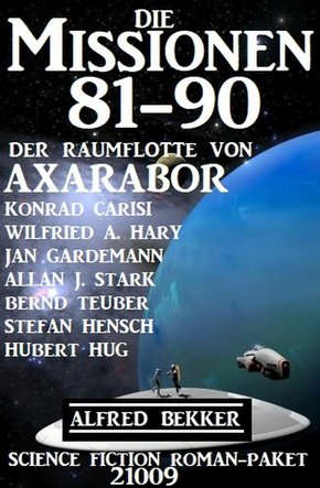 Die Missionen 81-90 der Raumflotte von Axarabor: Science Fiction Roman-Paket 21009 (eBook, ePUB)