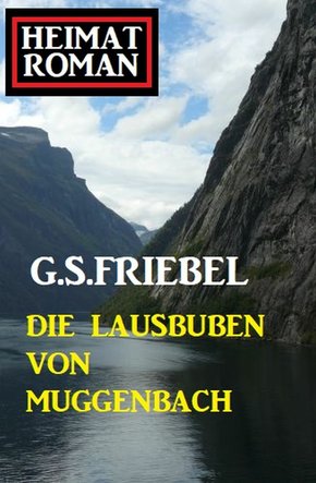 Die Lausbuben von Muggenbach: Heimatroman (eBook, ePUB)