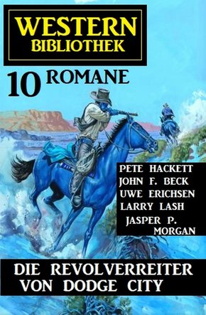 Die Revolverreiter von Dodge City: Western Bibliothek 10 Romane (eBook, ePUB)