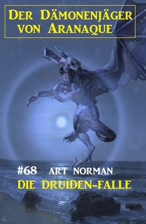 Die Druiden-Falle: Der Dämonenjäger von Aranaque 68 (eBook, ePUB)