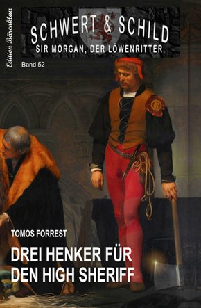 Drei Henker für den High Sheriff: Schwert und Schild - Sir Morgan, der Löwenritter Band 52 (eBook, ePUB)