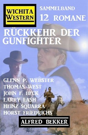 Rückkehr der Gunfighter: Wichita Western Sammelband 12 Romane (eBook, ePUB)