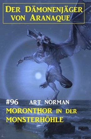 Moronthor in der Monsterhöhle: Der Dämonenjäger von Aranaque 96 (eBook, ePUB)