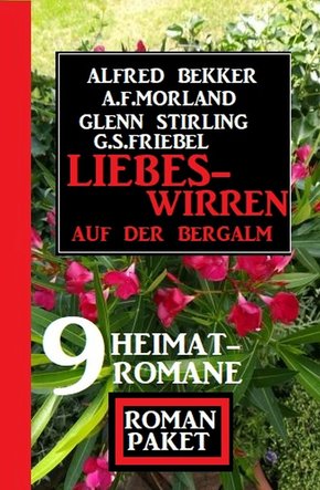 Liebeswirren auf der Bergalm: Roman Paket 9 Heimatromane (eBook, ePUB)