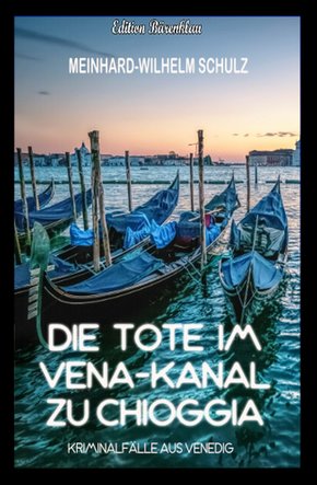 Die Tote im Vena-Kanal zu Chioggia : Kriminalfälle aus Venedig (eBook, ePUB)