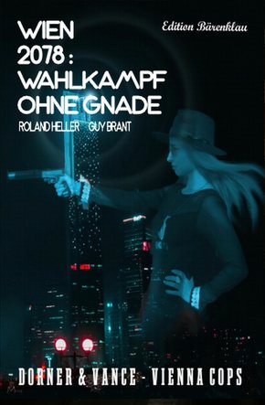 Wien 2078 - Wahlkampf ohne Gnade: Dorner und Vance: Vienna Cops (eBook, ePUB)