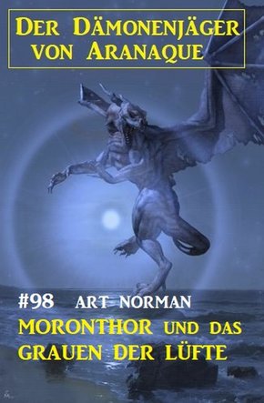 ?Moronthor und das Grauen der Lüfte: Der Dämonenjäger von Aranaque 98 (eBook, ePUB)