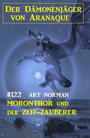 ?Moronthor und der Der Zeit-Zauberer: Der Dämonenjäger von Aranaque 122 (eBook, ePUB)