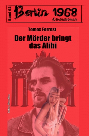 Der Mörder bringt das Alibi Berlin 1968 Kriminalroman Band 62 (eBook, ePUB)
