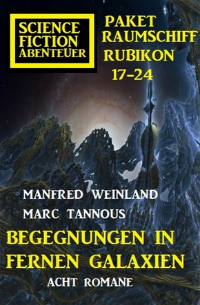 Begegnungen in fernen Galaxien: Raumschiff Rubikon 17-24 Science Fiction Abenteuer Paket: Acht Romane (eBook, ePUB)