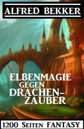 Elbenmagie gegen Drachenzauber: 1200 Seiten Fantasy (eBook, ePUB)
