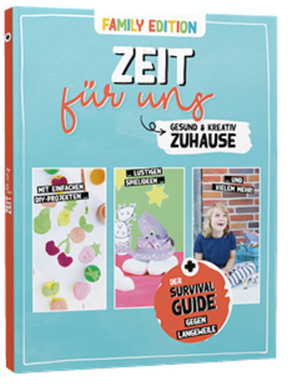 Zeit für uns - Gesund und kreativ zuhause (Family Edition): Der Survival-Guide gegen Langweile