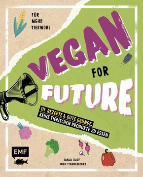 Vegan for Future - 111 Rezepte & gute Gründe, keine tierischen Produkte zu essen (eBook, ePUB)