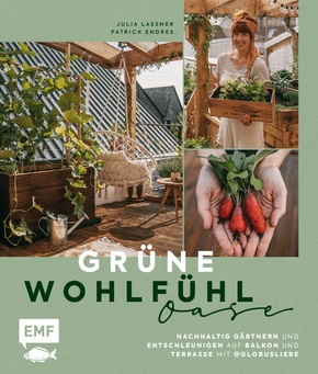 Grüne Wohlfühloase - Nachhaltig Gärtnern und Entschleunigen auf Balkon und Terrasse - Mit @globusliebe (eBook, ePUB)