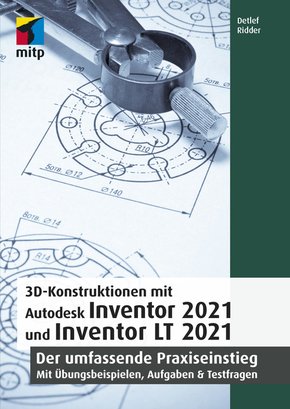 3D-Konstruktionen mit Autodesk Inventor 2021 und Inventor LT 2021 (eBook, PDF)