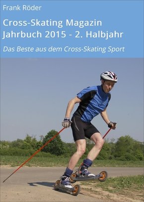 Cross-Skating Magazin Jahrbuch 2015 - 2. Halbjahr (eBook, ePUB)