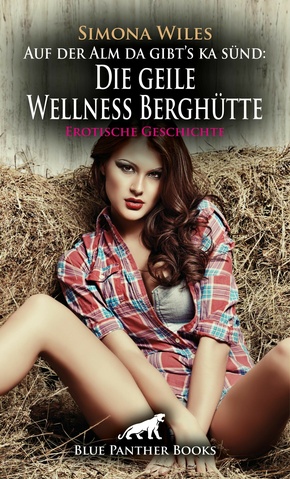 Auf der Alm da gibt's ka sünd: Die geile Wellness Berghütte | Erotische Geschichte (eBook, ePUB)