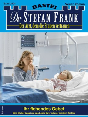 Dr. Stefan Frank 2604 - Arztroman (eBook, ePUB)