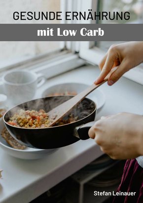 Gesunde Ernährung mit Low Carb (eBook, ePUB)