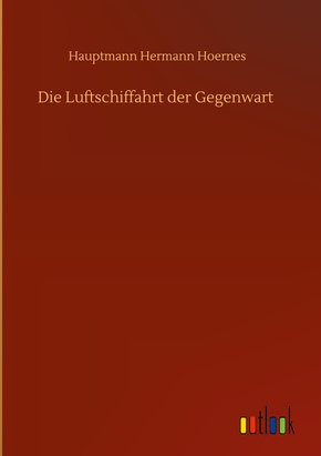 Die Luftschiffahrt der Gegenwart