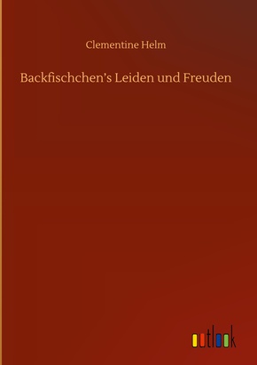 Backfischchen¿s Leiden und Freuden