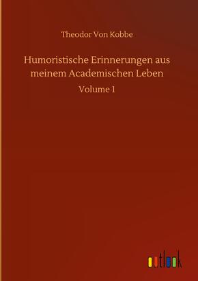 Humoristische Erinnerungen aus meinem Academischen Leben