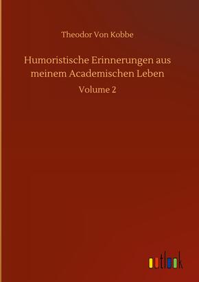 Humoristische Erinnerungen aus meinem Academischen Leben