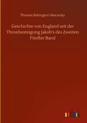 Geschichte von England seit der Thronbesteigung Jakob¿s des Zweiten Fünfter Band