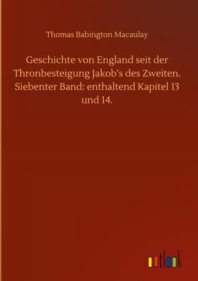 Geschichte von England seit der Thronbesteigung Jakob¿s des Zweiten. Siebenter Band: enthaltend Kapitel 13 und 14.