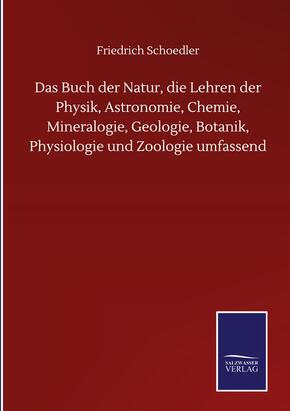 Das Buch der Natur, die Lehren der Physik, Astronomie, Chemie, Mineralogie, Geologie, Botanik, Physiologie und Zoologie umfassend