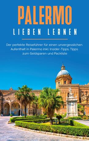 Palermo lieben lernen: Der perfekte Reiseführer für einen unvergesslichen Aufenthalt in Palermo inkl. Insider-Tipps, Tip