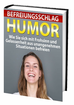 Befreiungsschlag Humor - Wie Sie sich mit Frohsinn und Gelassenheit aus unangenehmen Situationen befreien (eBook, ePUB)