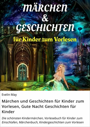 Märchen und Geschichten für Kinder zum Vorlesen, Gute Nacht Geschichten für Kinder (eBook, ePUB)