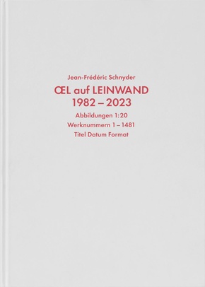 Jean-Frédéric Schnyder. Werkverzeichnis Bd.1: Oel auf Leinwand, 1982 - 2023