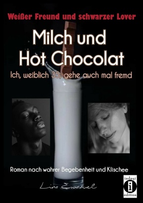 Milch und Hot Chocolat - Ich, weiblich 35, gehe auch mal fremd (eBook, ePUB)