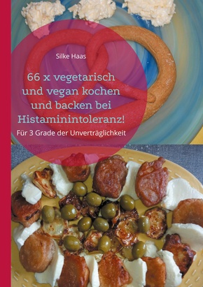 66 x vegetarisch und vegan kochen und backen bei Histaminintoleranz!