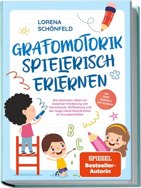 Grafomotorik spielerisch erlernen: Die schönsten Ideen zur kreativen Förderung von Feinmotorik, Stifthaltung und der Auge-Hand-Koordination im Grundschulalter - inkl. gratis Übungsheft zum Download