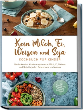 Kein Milch, Ei, Weizen und Soja Kochbuch für Kindern