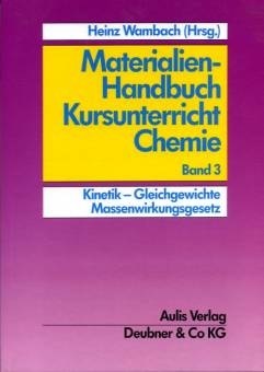 Materialien-Handbuch Chemie - Band 3 - Kinetik - Gleichgewichte - Massenwirkungsgesetz