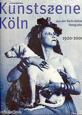 Kunstszene Köln aus der Sicht Kölner Fotografen 1920-2000