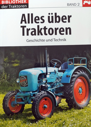 Alles über Traktoren: Geschichte und Technik - Bibliothek der Traktoren Band 2