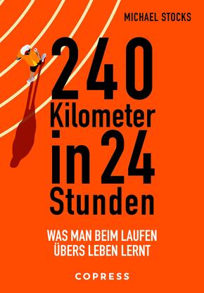 240 Kilometer in 24 Stunden. Was man beim Laufen übers Leben lernt