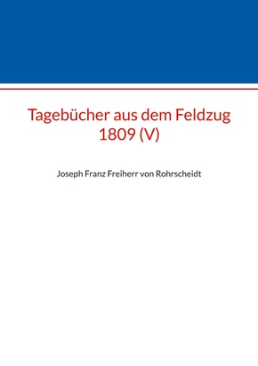 Tagebücher aus dem Feldzug 1809 (V)