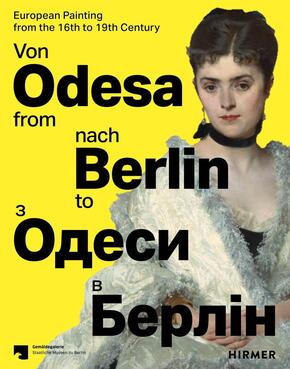 Von Odesa nach Berlin - From Odesa to Berlin - Europäische Malerei des 16. bis 19. Jahrhunderts - European Painting from