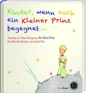 Kinder, wenn euch ein Kleiner Prinz begegnet . . .