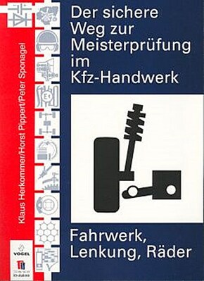 Der sichere Weg zur Meisterprüfung im Kfz-Handwerk: Fahrwerk, Lenkung, Räder