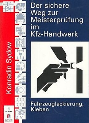 Der sichere Weg zur Meisterprüfung im KfZ-Handwerk, Fahrzeuglackierung, Kleben