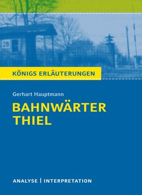 Bahnwärter Thiel von Gerhart Hauptmann. Textanalyse und Interpretation mit ausführlicher Inhaltsangabe und Abituraufgaben mit Lösungen. (eBook, PDF)