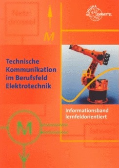 Technische Kommunikation im Berufsfeld Elektrotechnik: Informationsband, lernfeldorientiert